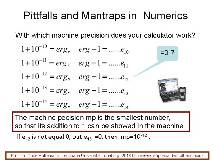 Pittfalls and Mantraps in Numerics With which machine precision does your calculator work? =0