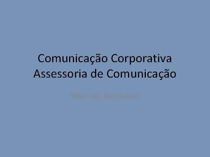 Comunicação Corporativa Assessoria de Comunicação Marcelo Bernstein 