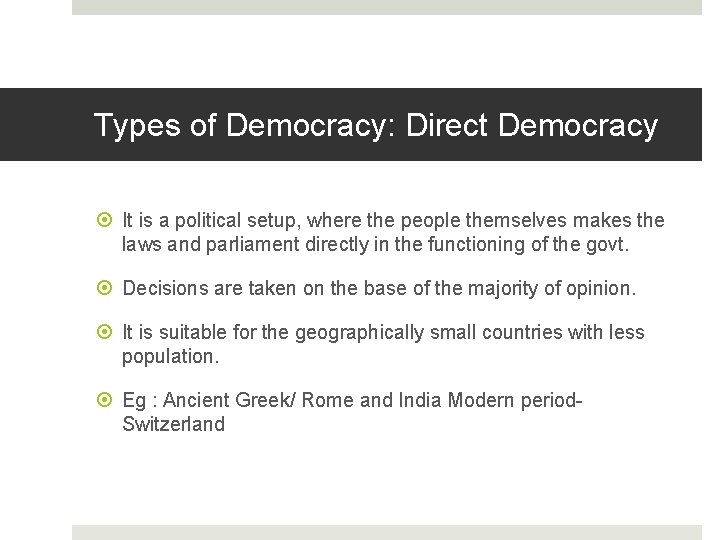 Types of Democracy: Direct Democracy It is a political setup, where the people themselves