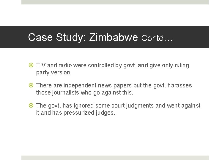 Case Study: Zimbabwe Contd… T V and radio were controlled by govt. and give