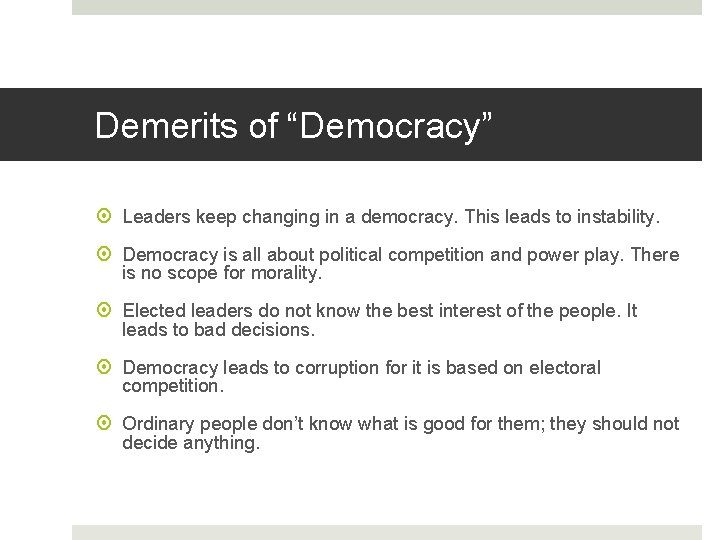 Demerits of “Democracy” Leaders keep changing in a democracy. This leads to instability. Democracy