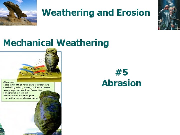 Weathering and Erosion Mechanical Weathering #5 Abrasion 