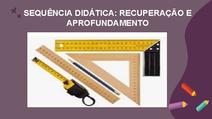 SEQUÊNCIA DIDÁTICA: RECUPERAÇÃO E APROFUNDAMENTO 