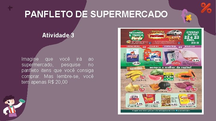 PANFLETO DE SUPERMERCADO Atividade 3 Imagine que você irá ao supermercado, pesquise no panfleto