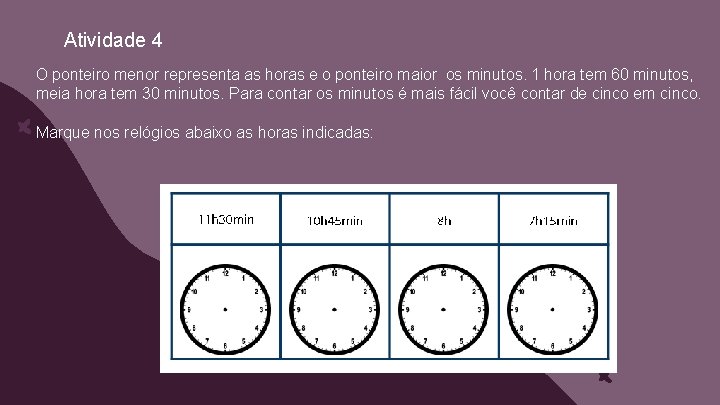 Atividade 4 O ponteiro menor representa as horas e o ponteiro maior os minutos.