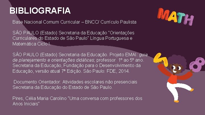 BIBLIOGRAFIA Base Nacional Comum Curricular – BNCC/ Currículo Paulista SÃO PAULO (Estado) Secretaria da