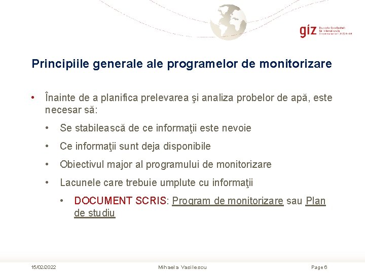 Principiile generale programelor de monitorizare • Înainte de a planifica prelevarea şi analiza probelor