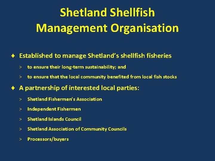 Shetland Shellfish Management Organisation Established to manage Shetland’s shellfisheries > to ensure their long-term