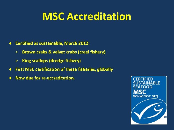 MSC Accreditation Certified as sustainable, March 2012: > Brown crabs & velvet crabs (creel