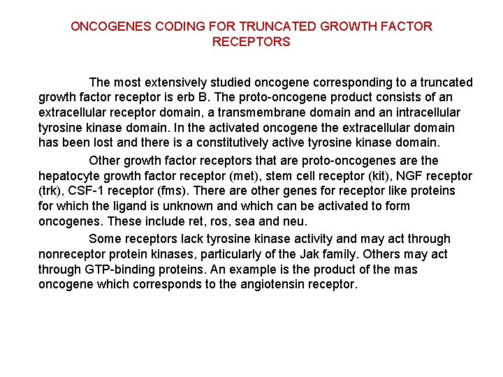 ONCOGENES CODING FOR TRUNCATED GROWTH FACTOR RECEPTORS The most extensively studied oncogene corresponding to