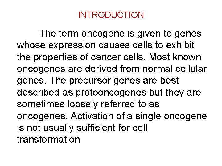 INTRODUCTION The term oncogene is given to genes whose expression causes cells to exhibit