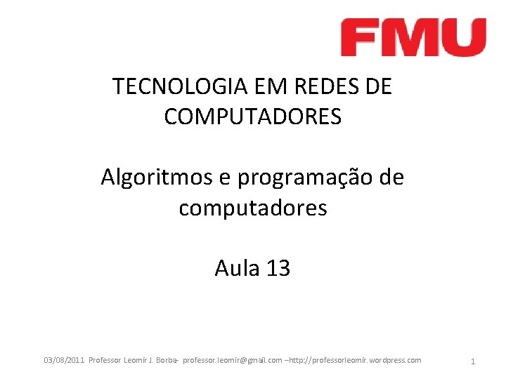 TECNOLOGIA EM REDES DE COMPUTADORES Algoritmos e programação de computadores Aula 13 03/08/2011 Professor
