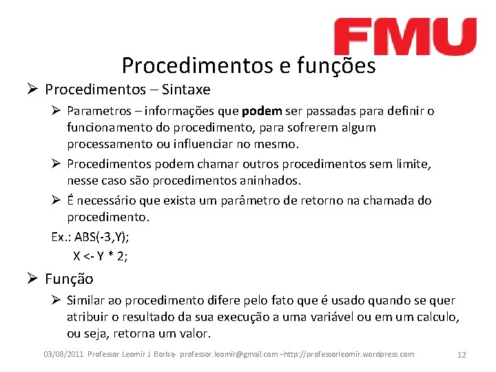 Procedimentos e funções Ø Procedimentos – Sintaxe Ø Parametros – informações que podem ser