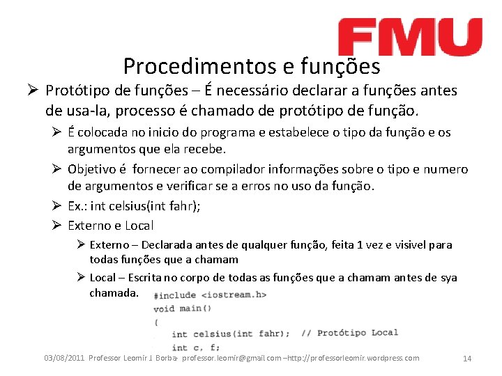 Procedimentos e funções Ø Protótipo de funções – É necessário declarar a funções antes