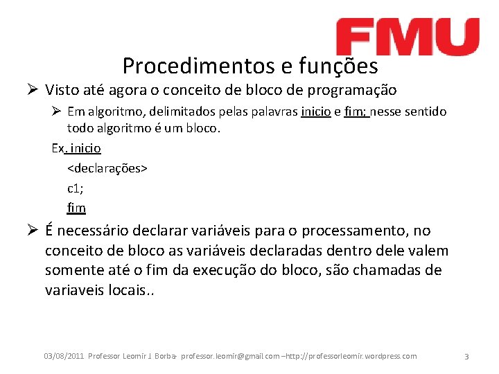 Procedimentos e funções Ø Visto até agora o conceito de bloco de programação Ø