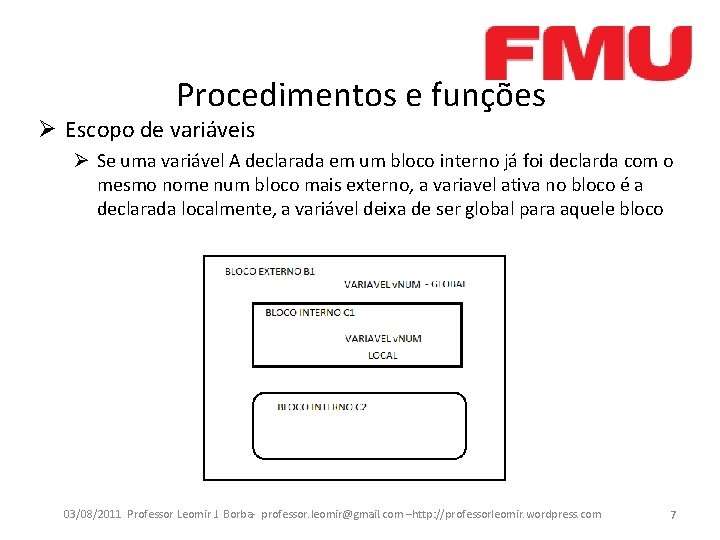 Procedimentos e funções Ø Escopo de variáveis Ø Se uma variável A declarada em