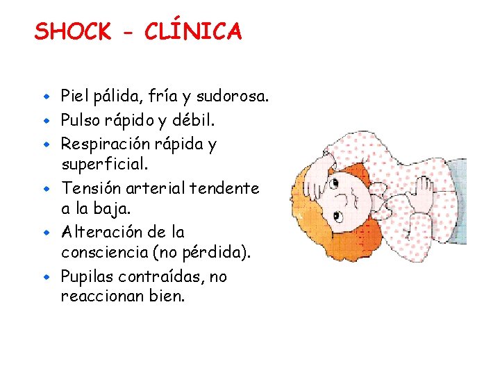 SHOCK - CLÍNICA w w w Piel pálida, fría y sudorosa. Pulso rápido y