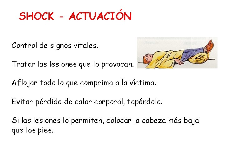 SHOCK - ACTUACIÓN Control de signos vitales. Tratar las lesiones que lo provocan. Aflojar