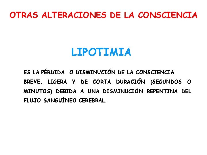 OTRAS ALTERACIONES DE LA CONSCIENCIA LIPOTIMIA ES LA PÉRDIDA O DISMINUCIÓN DE LA CONSCIENCIA