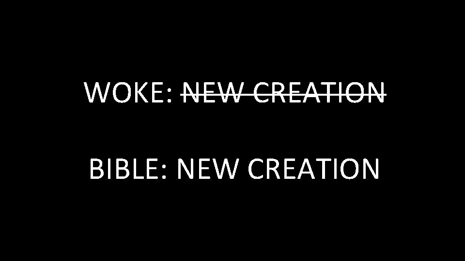 WOKE: NEW CREATION BIBLE: NEW CREATION WOKE: NEW CREATION BIBLE: NEW CREATION
