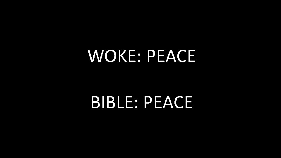 WOKE: PEACE BIBLE: PEACE WOKE: PEACE BIBLE: PEACE
