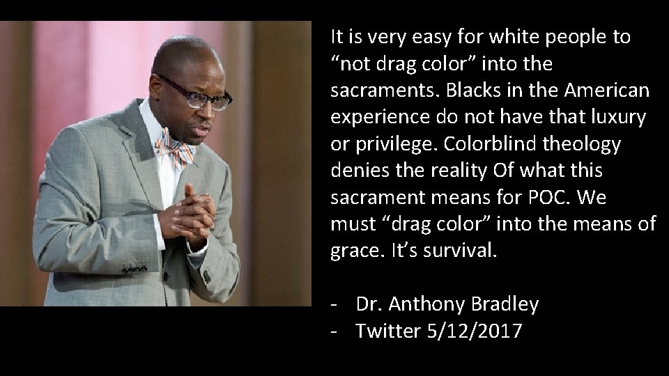 It is very easy for white people to “not drag color” into the sacraments. It is very easy for white people to “not drag color” into the sacraments.