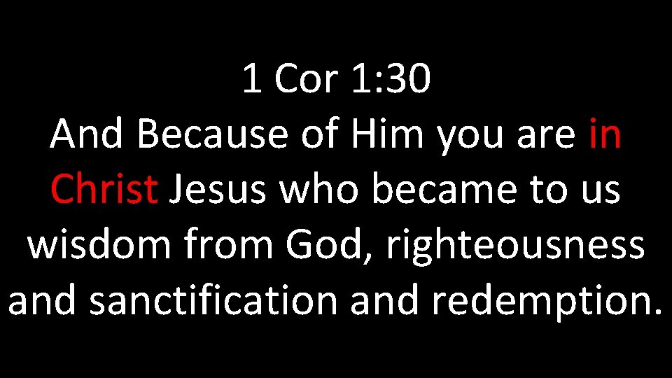 1 Cor 1: 30 And Because of Him you are in Christ Jesus who 1 Cor 1: 30 And Because of Him you are in Christ Jesus who