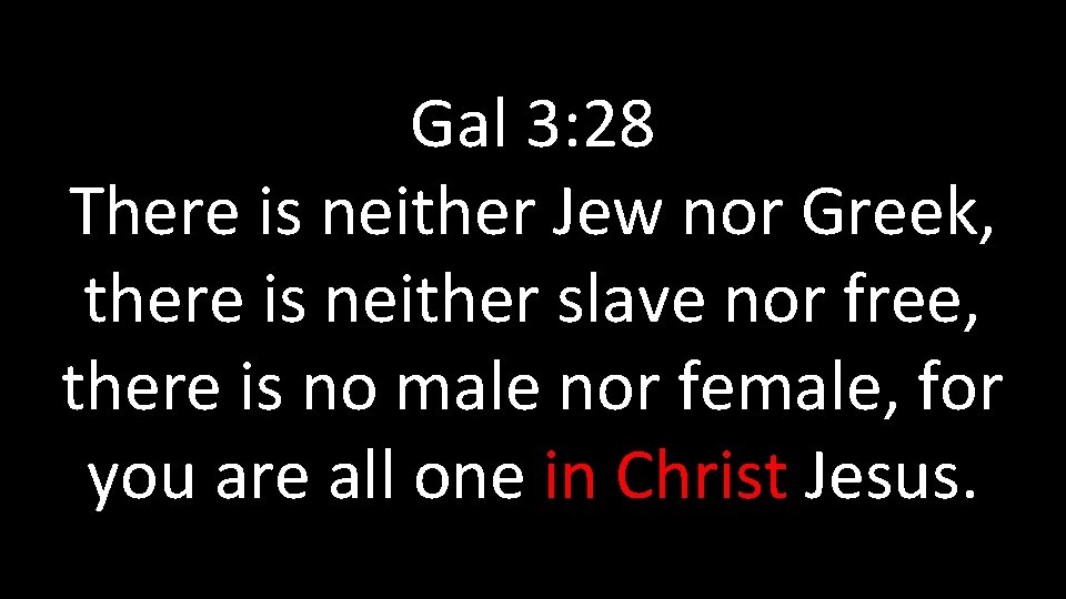 Gal 3: 28 There is neither Jew nor Greek, there is neither slave nor Gal 3: 28 There is neither Jew nor Greek, there is neither slave nor