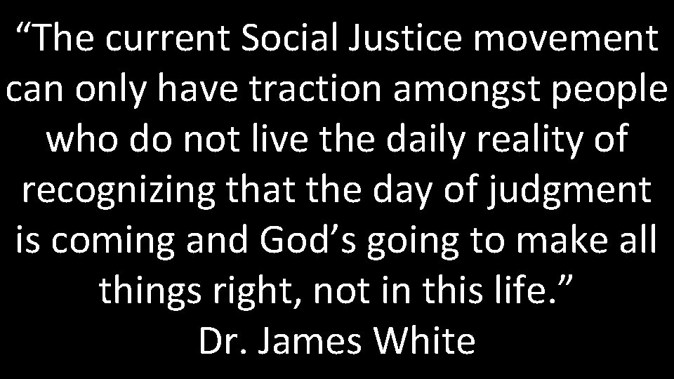 “The current Social Justice movement can only have traction amongst people who do not “The current Social Justice movement can only have traction amongst people who do not