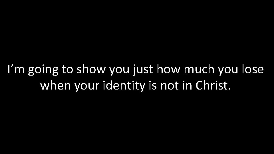 I’m going to show you just how much you lose when your identity is I’m going to show you just how much you lose when your identity is