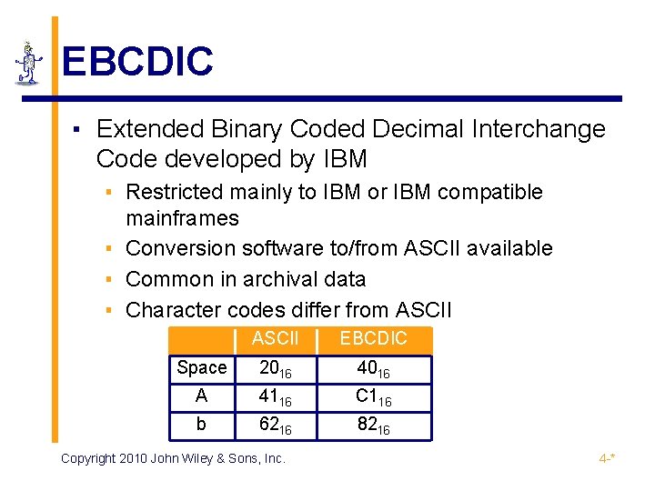 EBCDIC ▪ Extended Binary Coded Decimal Interchange Code developed by IBM ▪ Restricted mainly