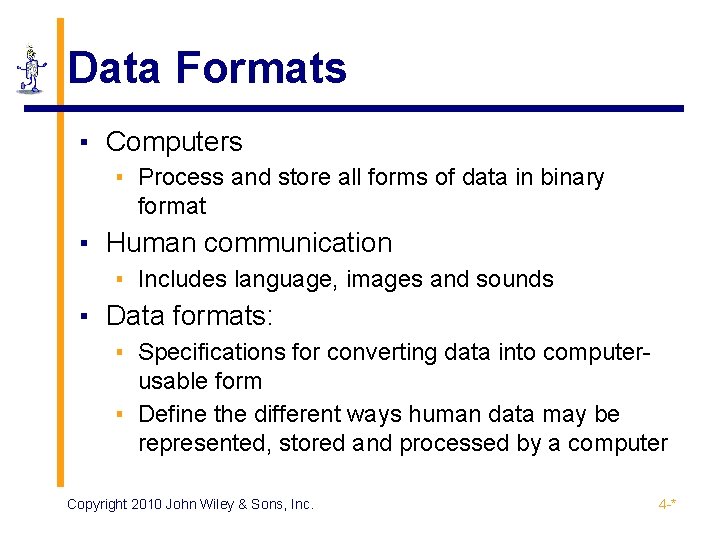 Data Formats ▪ Computers ▪ Process and store all forms of data in binary