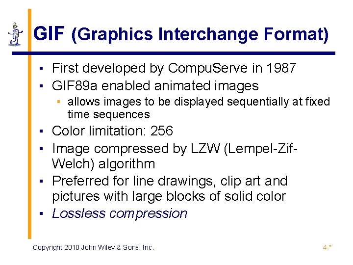 GIF (Graphics Interchange Format) ▪ First developed by Compu. Serve in 1987 ▪ GIF