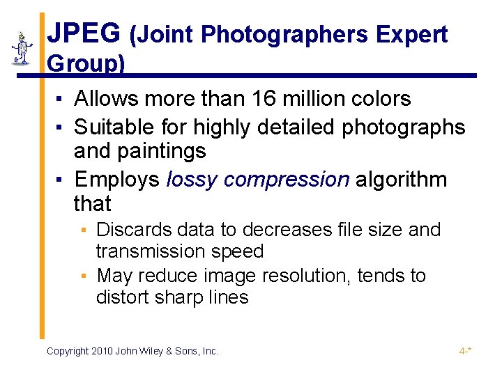 JPEG (Joint Photographers Expert Group) ▪ Allows more than 16 million colors ▪ Suitable