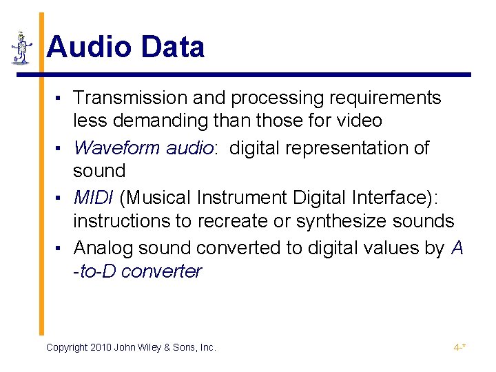 Audio Data ▪ Transmission and processing requirements less demanding than those for video ▪