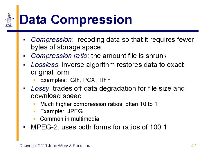 Data Compression ▪ Compression: recoding data so that it requires fewer bytes of storage