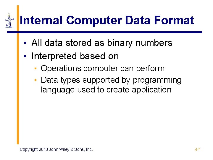 Internal Computer Data Format ▪ All data stored as binary numbers ▪ Interpreted based