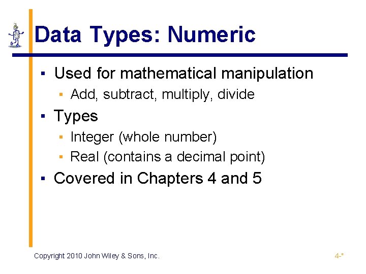 Data Types: Numeric ▪ Used for mathematical manipulation ▪ Add, subtract, multiply, divide ▪