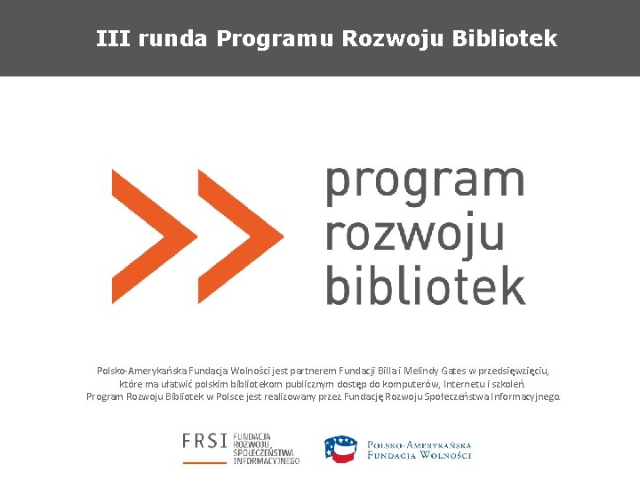 III runda Programu Rozwoju Bibliotek Polsko-Amerykańska Fundacja Wolności jest partnerem Fundacji Billa i Melindy