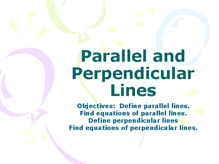 Parallel and Perpendicular Lines Objectives: Define parallel lines. Find equations of parallel lines. Define