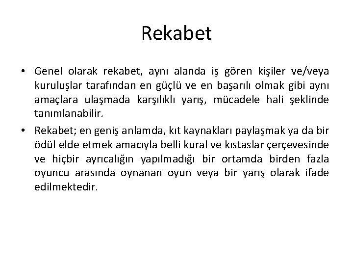 Rekabet • Genel olarak rekabet, aynı alanda iş gören kişiler ve/veya kuruluşlar tarafından en