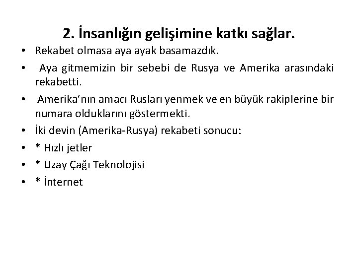 2. İnsanlığın gelişimine katkı sağlar. • Rekabet olmasa ayak basamazdık. • Aya gitmemizin bir