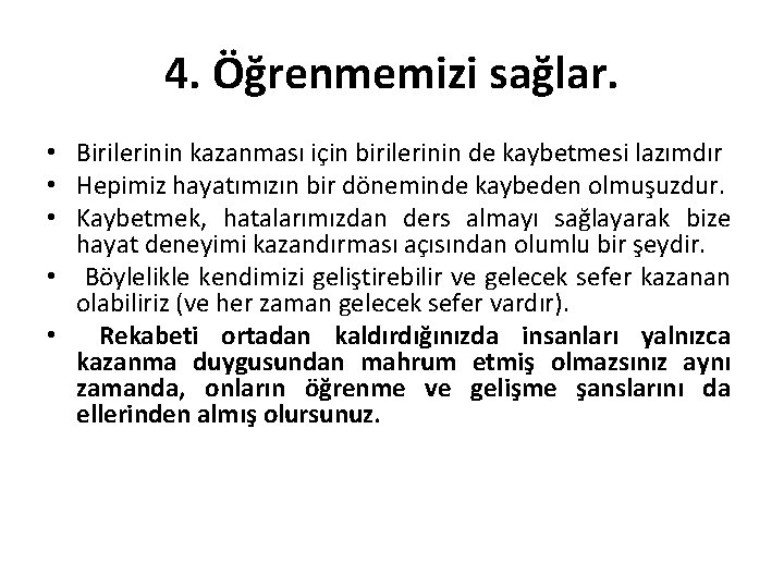 4. Öğrenmemizi sağlar. • Birilerinin kazanması için birilerinin de kaybetmesi lazımdır • Hepimiz hayatımızın