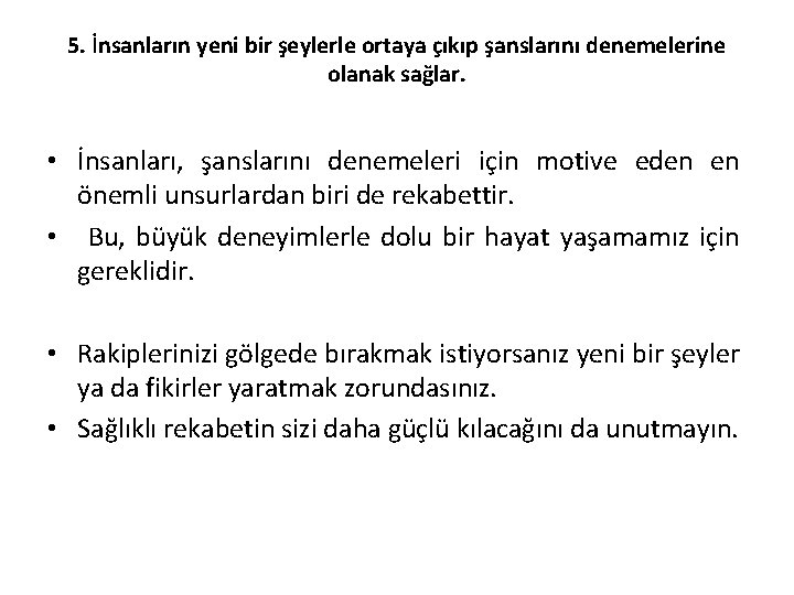 5. İnsanların yeni bir şeylerle ortaya çıkıp şanslarını denemelerine olanak sağlar. • İnsanları, şanslarını