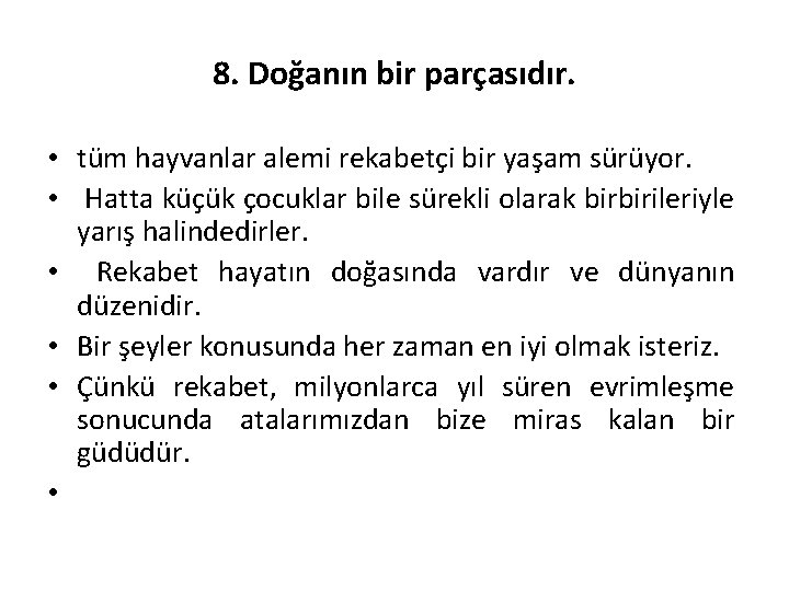 8. Doğanın bir parçasıdır. • tüm hayvanlar alemi rekabetçi bir yaşam sürüyor. • Hatta