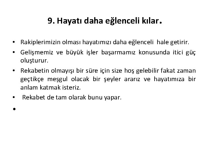 9. Hayatı daha eğlenceli kılar. • Rakiplerimizin olması hayatımızı daha eğlenceli hale getirir. •