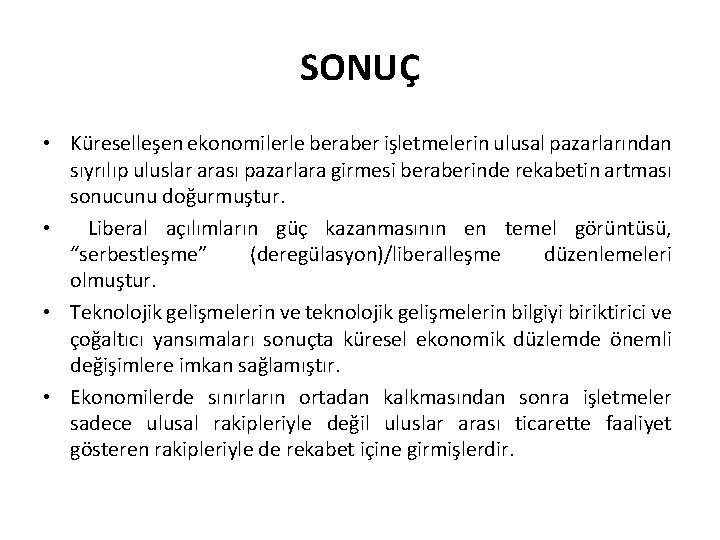 SONUÇ • Küreselleşen ekonomilerle beraber işletmelerin ulusal pazarlarından sıyrılıp uluslar arası pazarlara girmesi beraberinde