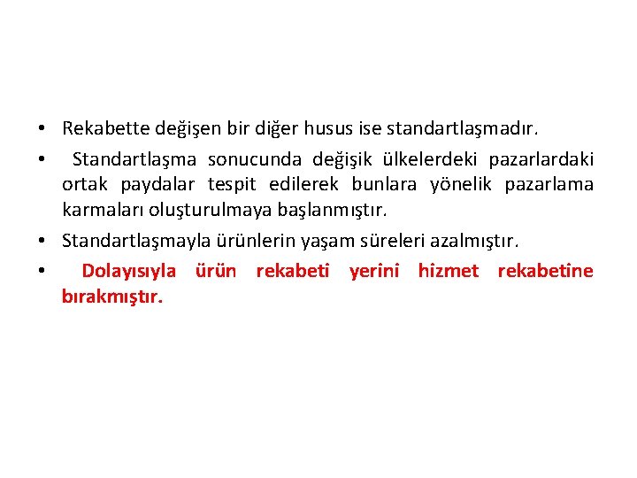  • Rekabette değişen bir diğer husus ise standartlaşmadır. • Standartlaşma sonucunda değişik ülkelerdeki