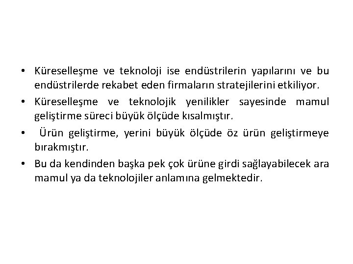  • Küreselleşme ve teknoloji ise endüstrilerin yapılarını ve bu endüstrilerde rekabet eden firmaların