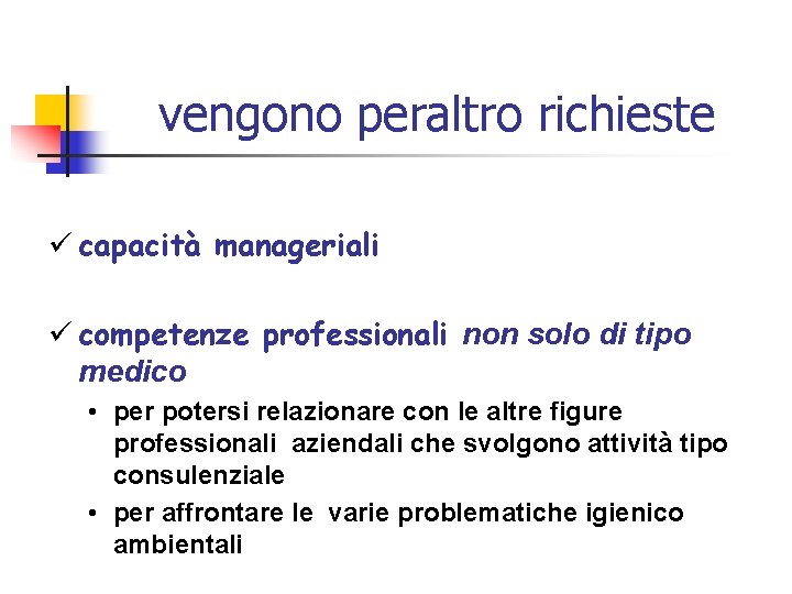 vengono peraltro richieste ü capacità manageriali ü competenze professionali non solo di tipo medico